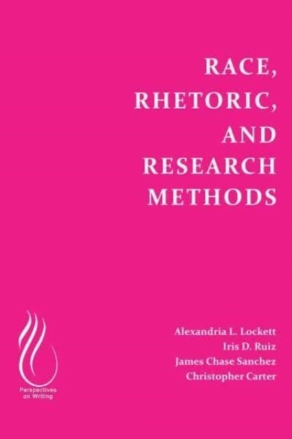 Race, Rhetoric, and Research Methods (Paperback)