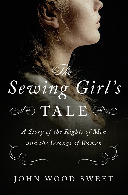 The Sewing Girls Tale: A Story of Crime and Consequences in Revolutionary America (Hardcover)