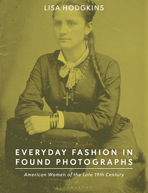 Everyday Fashion in Found Photographs : American Women of the Late 19th Century (Hardcover)