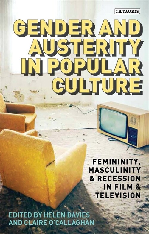 Gender and Austerity in Popular Culture : Femininity, Masculinity and Recession in Film and Television (Paperback)