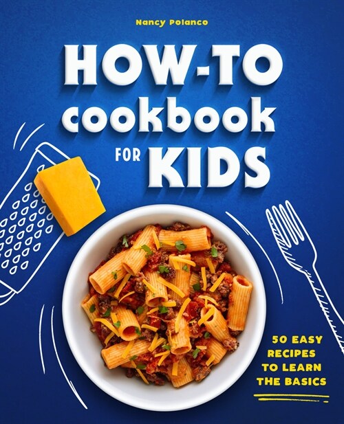 How-To Cookbook for Kids: 50 Easy Recipes to Learn the Basics (Paperback)