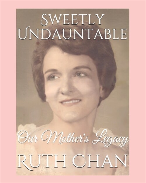 Sweetly Undauntable: Our Mothers Legacy (Paperback)