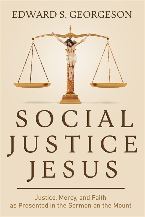 Social Justice Jesus: Justice, Mercy, and Faith as Presented in the Sermon on the Mount (Paperback)