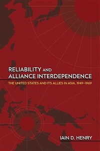 Reliability and alliance interdependence : the United States and its allies in Asia, 1949-1969