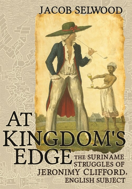 At Kingdoms Edge: The Suriname Struggles of Jeronimy Clifford, English Subject (Hardcover)