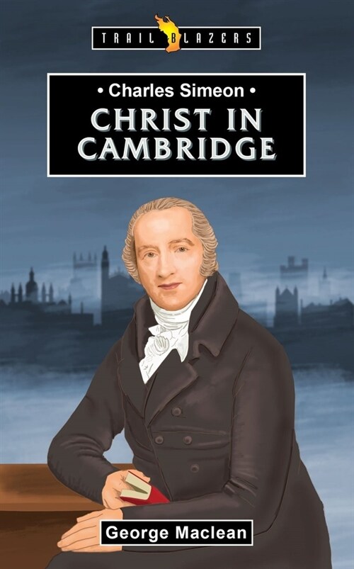 Charles Simeon : For Christ in Cambridge (Paperback)