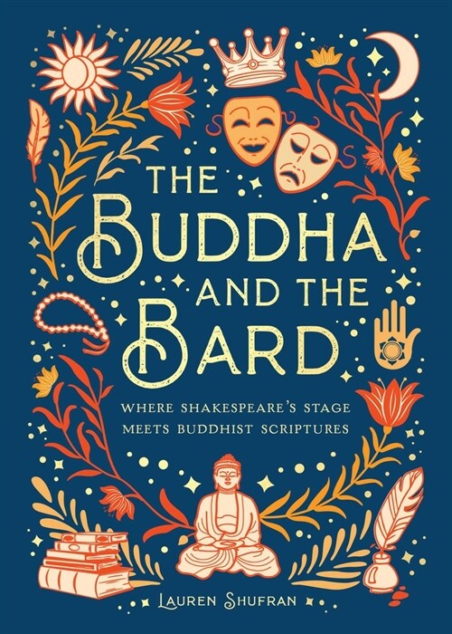 The Buddha and the Bard: Where Shakespeares Stage Meets Buddhist Scriptures (Hardcover)
