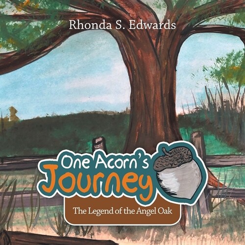 One Acorns Journey: The Legend of the Angel Oak (Paperback)