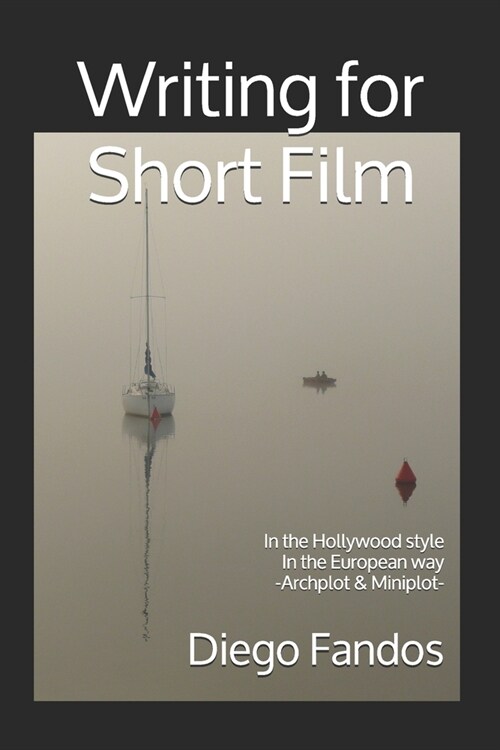 Writing for Short Film: In the Hollywood style. In the European way. Archplot & Miniplot (Paperback)