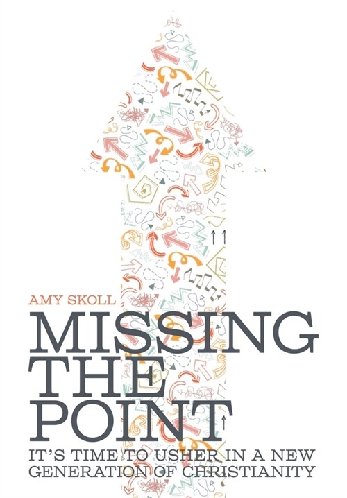 Missing the Point: Its Time to Usher in a New Generation of Christianity (Hardcover)