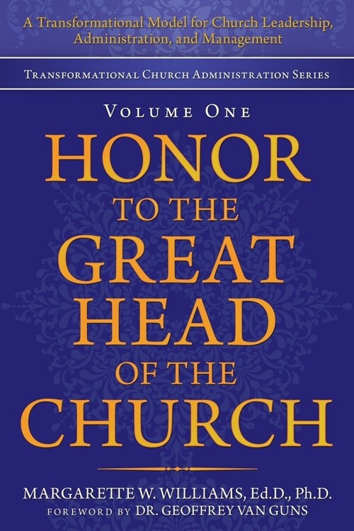 Honor to the Great Head of the Church: A Transformational Model for Church Leadership, Administration, and Management (Paperback)