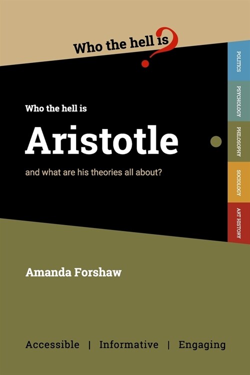 Who the Hell is Aristotle?: and what are his theories all about? (Paperback)