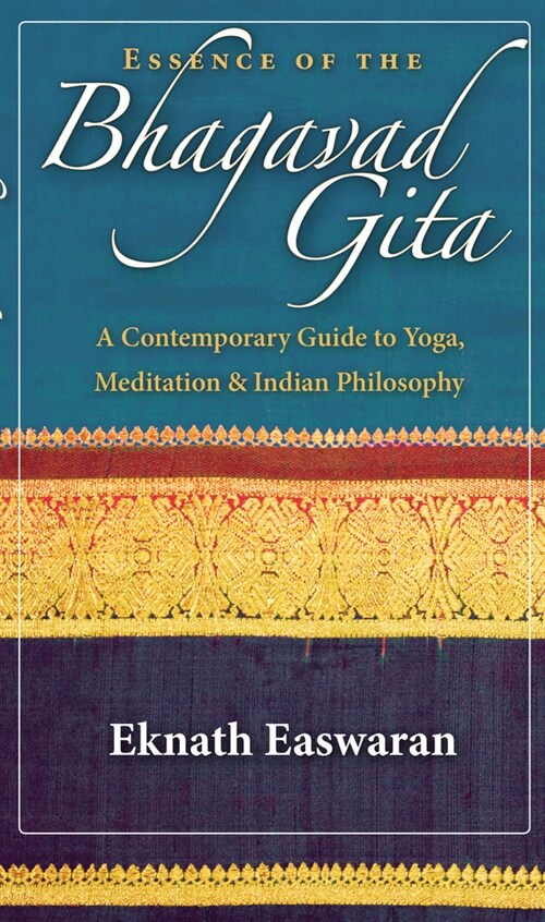 Essence of the Bhagavad Gita: A Contemporary Guide to Yoga, Meditation, and Indian Philosophy (Hardcover)