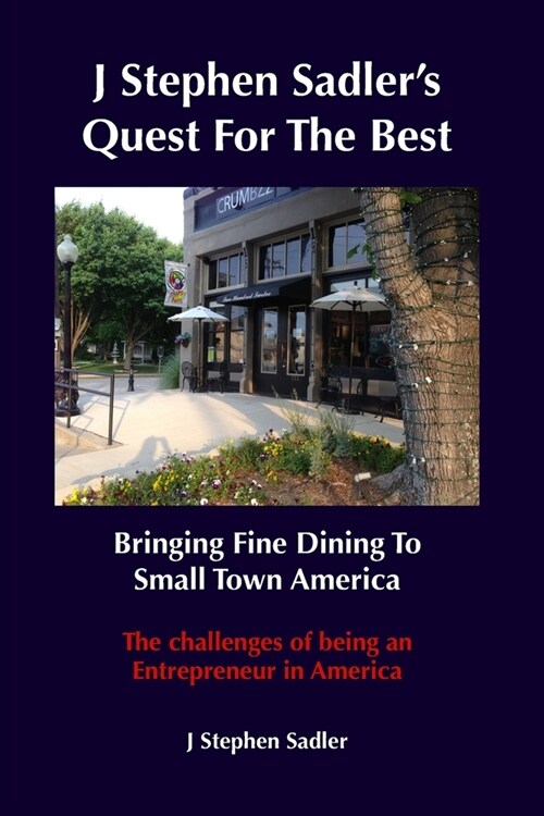 J Stephen Sadlers Quest For The Best Bringing Fine Dining To Small Town America (Paperback)
