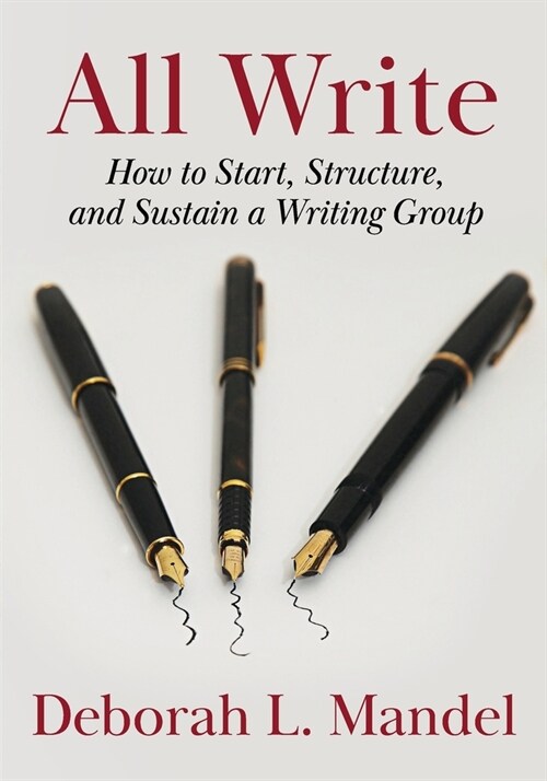 All Write: How to Start, Structure, and Sustain a Writing Group (Paperback)