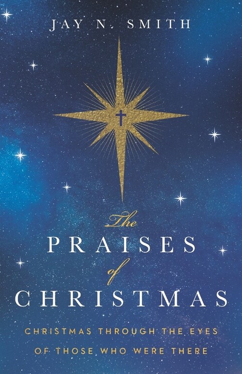 The Praises of Christmas: Christmas Through the Eyes of Those Who Were There (Paperback)