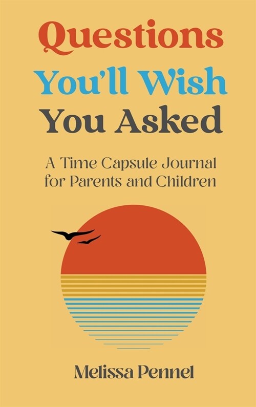 Questions Youll Wish You Asked: A Time Capsule Journal for Parents and Children (Hardcover)