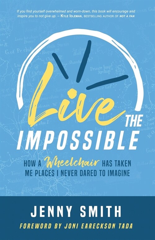 Live the Impossible: How a Wheelchair has Taken Me Places I Never Dared to Imagine (Paperback)