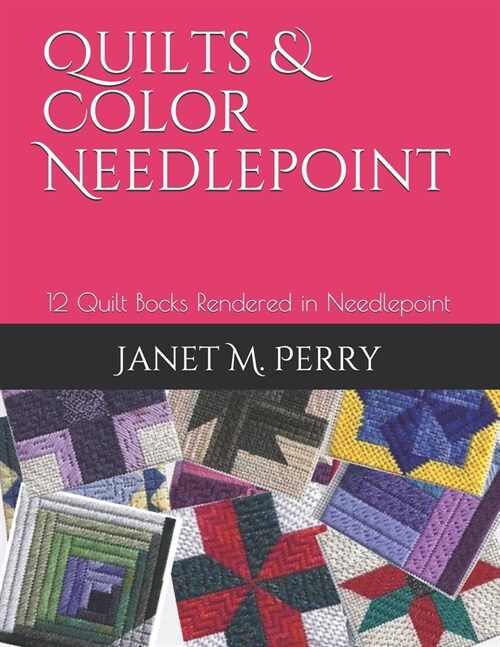 Quilts & Color Needlepoint: 12 Quilt Bocks Rendered in Needlepoint (Paperback)