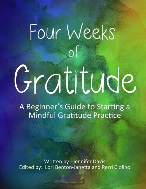 Four Weeks Of Gratitude: A Beginners Guide to Starting a Mindful Gratitude Practice (Paperback)