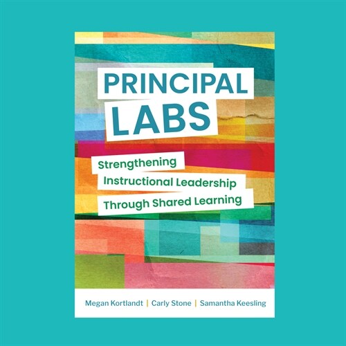 Principal Labs: Strengthening Instructional Leadership Through Shared Learning (Paperback)