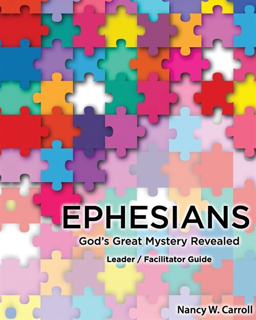 Ephesians: Gods Great Mystery Revealed: Leader / Faciltator Guide (Paperback)