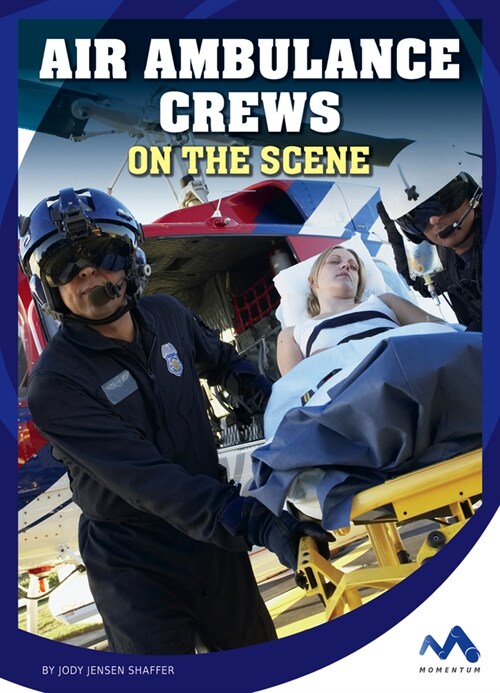 Air Ambulance Crews on the Scene (Library Binding)