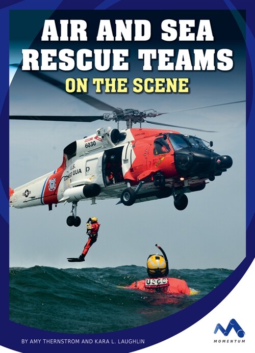 Air and Sea Rescue Teams on the Scene (Library Binding)