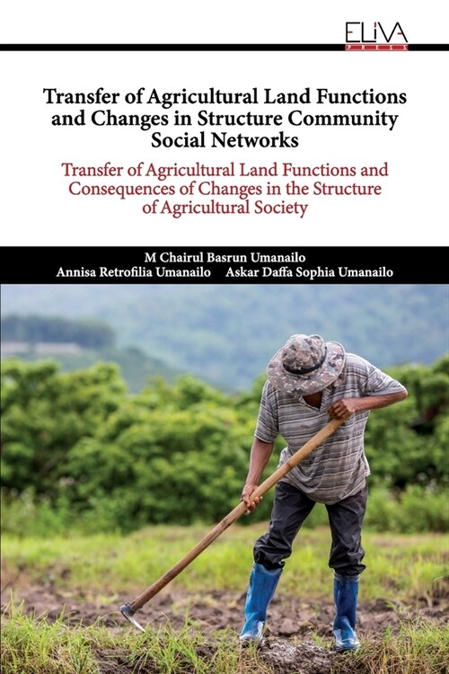 Transfer of Agricultural Land Functions and Changes in Structure Community Social Networks: Transfer of Agricultural Land Functions and Consequences o (Paperback)