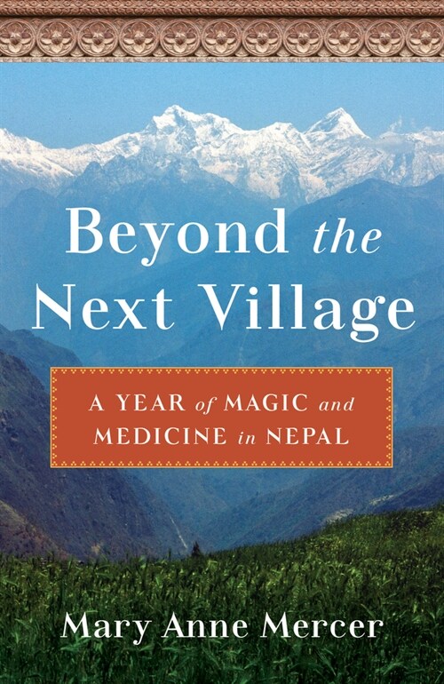 Beyond the Next Village: A Year of Magic and Medicine in Nepal (Paperback)