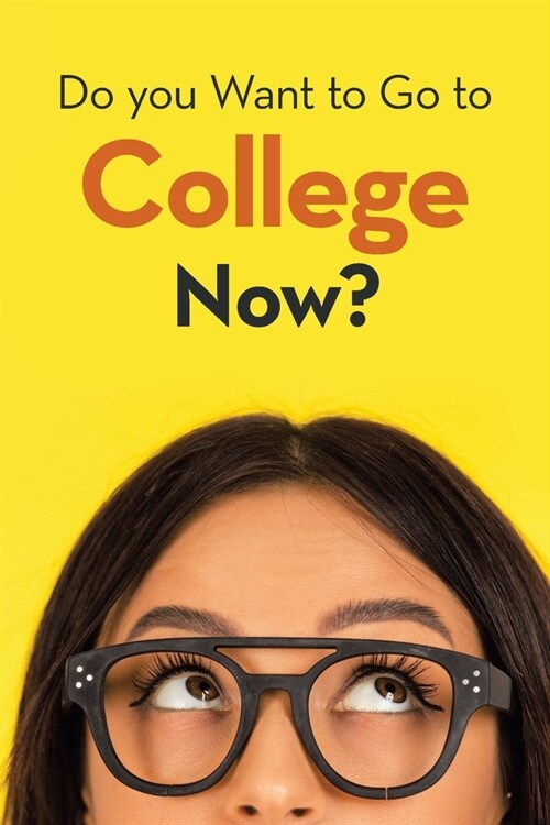 Do You Want to Go to College Now? (Paperback)