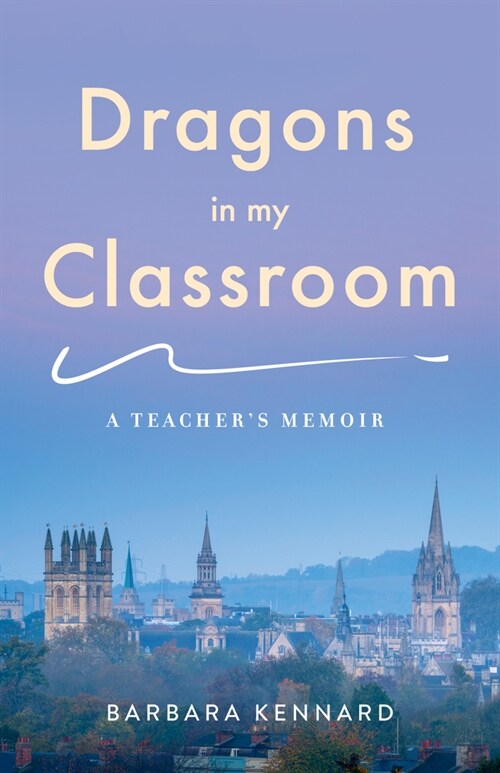 Dragons in My Classroom: A Teachers Memoir (Paperback)