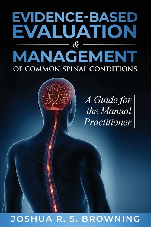 Evidence-Based Evaluation & Management of Common Spinal Conditions: A Guide for the Manual Practitioner (Hardcover)