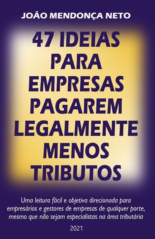 47 Ideias para Empresas Pagarem Legalmente Menos Tributos (Paperback)