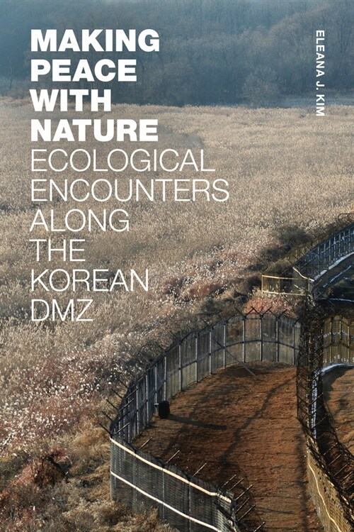[중고] Making Peace with Nature: Ecological Encounters Along the Korean DMZ (Paperback)