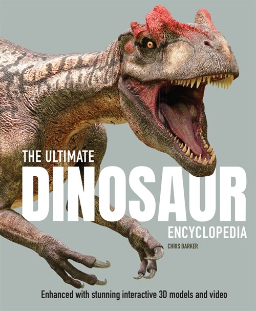The Ultimate Dinosaur Encyclopedia: Enhanced with Stunning Interactive 3D Models and Videos (Hardcover)