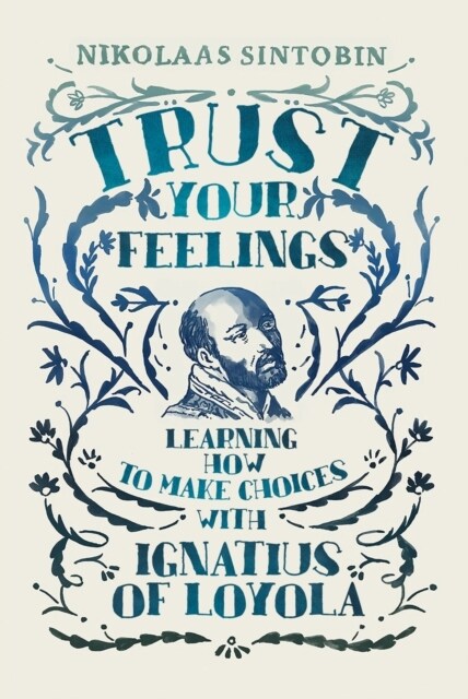 Trust Your Feelings: Learning How to Make Choices with Ignatius of Loyola (Paperback)