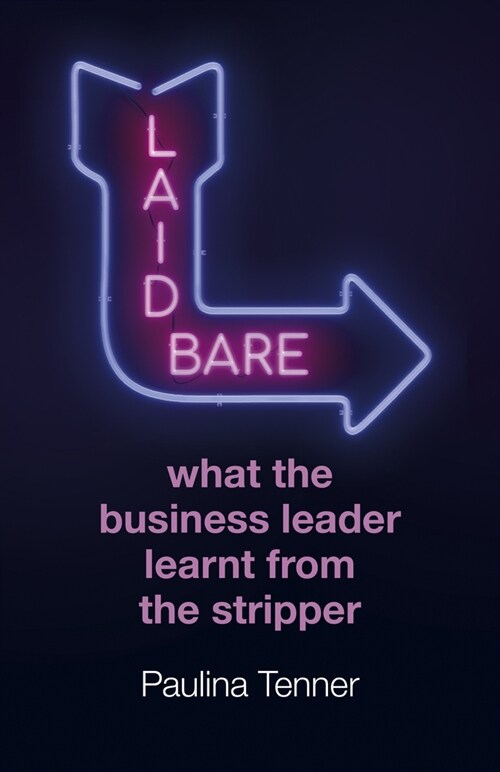 Laid Bare: What the Business Leader Learnt from the Stripper (Paperback)
