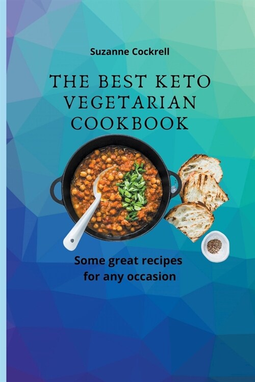 The Best Keto Vegetarian Cookbook: Some Great Recipes for any Occasion (Paperback)