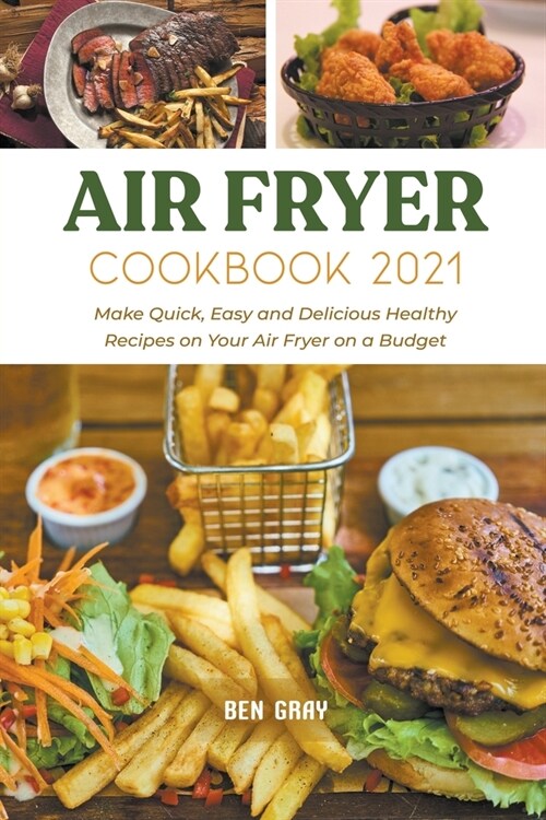 Air Fryer Cookbook 2021: Make Quick, Easy and Delicious Healthy Recipes on Your Air Fryer on a Budget (Paperback)