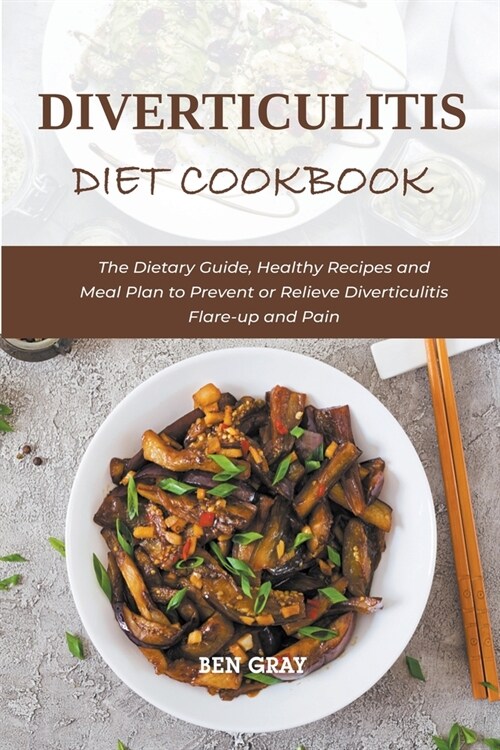 Diverticulitis Diet Cookbook: The Dietary Guide, Healthy Recipes and Meal Plan to Prevent or Relieve Diverticulitis Flare-up and Pain (Paperback)