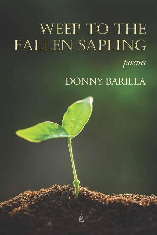 Weep to the Fallen Sapling: Poems (Paperback)