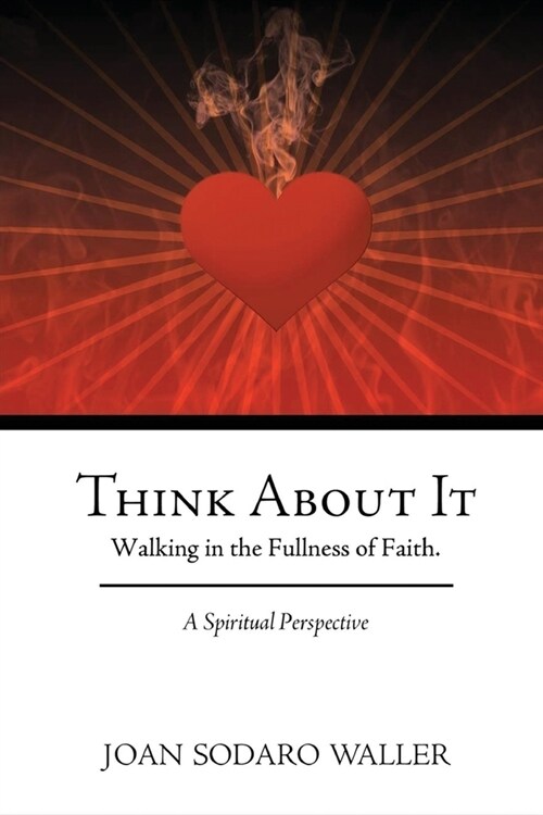 Think About It: Walking in the Fullness of Faith. A Spiritual Perspective (Paperback)