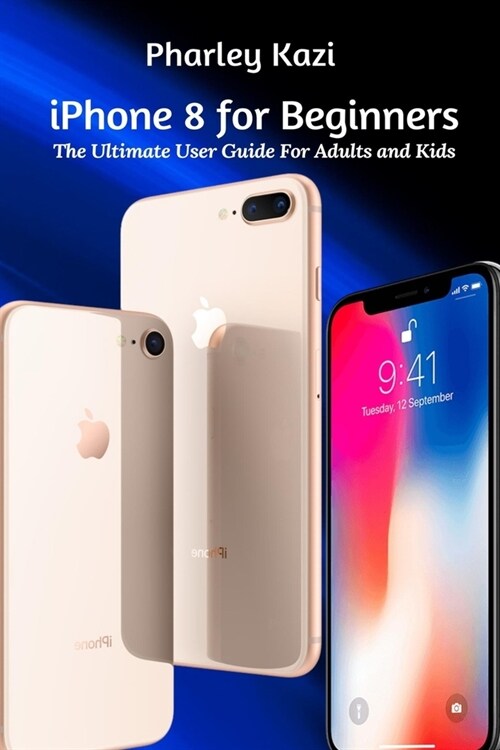 iPhone 8 For Beginners : The Ultimate User Guide For Adults and Kids (Paperback)