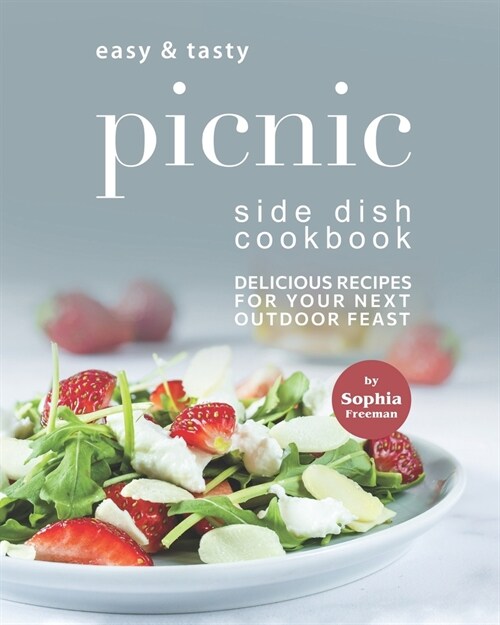 Easy & Tasty Picnic Side Dish Cookbook: Delicious Recipes for Your Next Outdoor Feast (Paperback)
