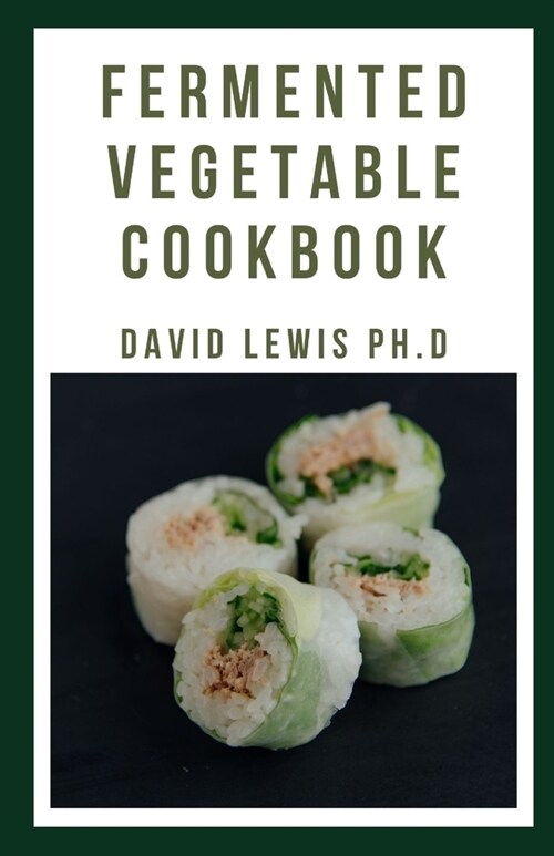 Fermented Vegetable Cookbook: Creative Recipes For Fermenting Vegetables (Paperback)