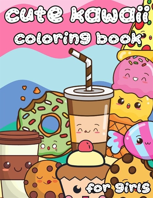 Cute Kawaii Coloring Book for Girls: 100 Designs Fun and Relaxing Cute Desserts ice Cream Cupcakes Donuts Food Easy Coloring for Girls (Paperback)