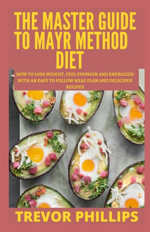 The Master Guide To Mayr Method Diet: How To Lose Weight, Feel Younger And Energized With An Easy To Follow Meal Plan And Delicious Recipes (Paperback)