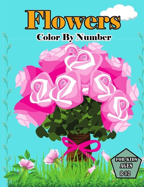 Flowers color by number for kids ages 8-12: Flower color by number coloring for man Women. Stress Relieving Designs for Kids and Teens Relaxation Crea (Paperback)