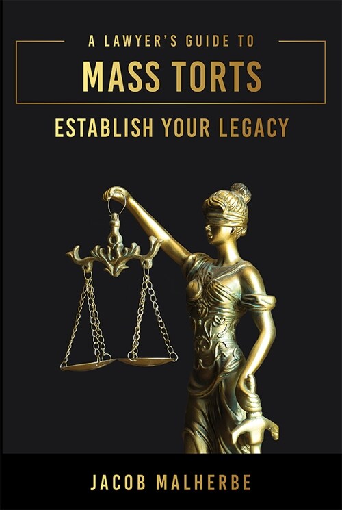 A Lawyers Guide to Mass Torts: Establish Your Legacy (Hardcover)